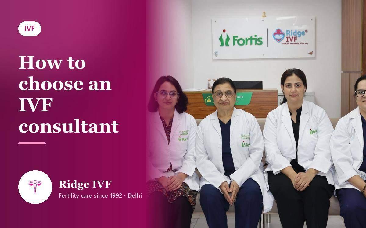 How to Choose an IVF Consultant: Credentials, Questions, Red Flags
