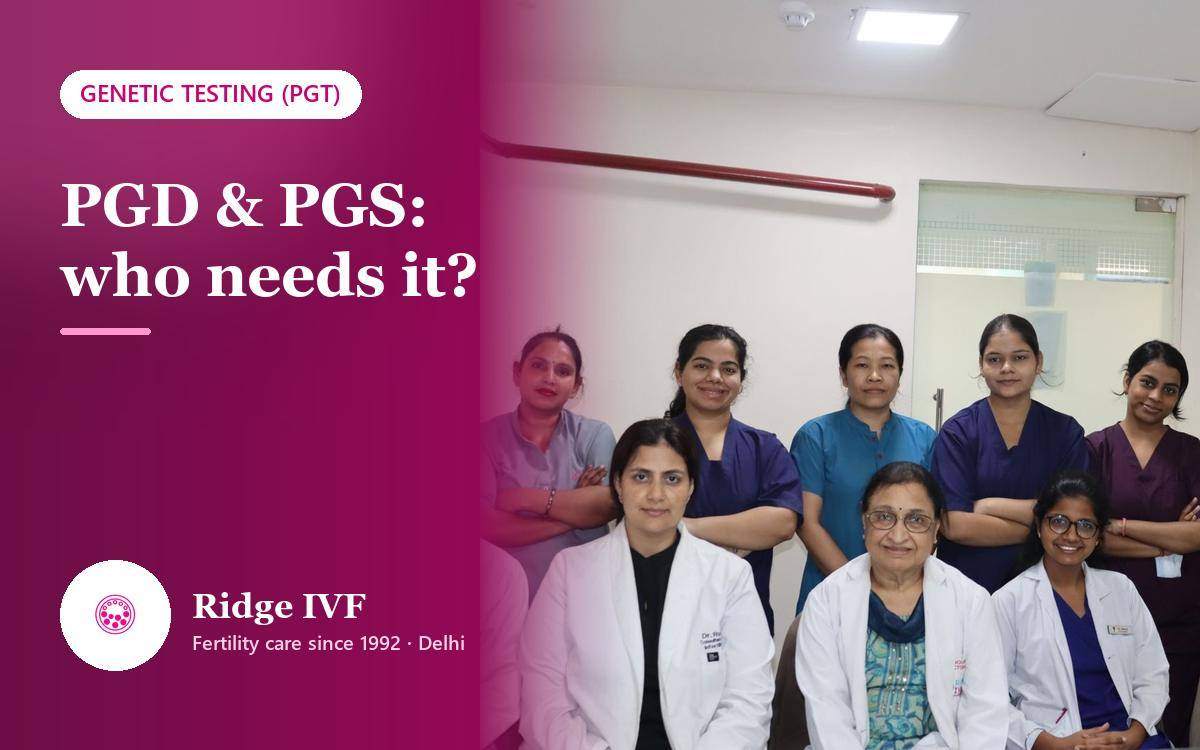 PGD and PGS Treatment: Who Needs It and How It Fits Into IVF